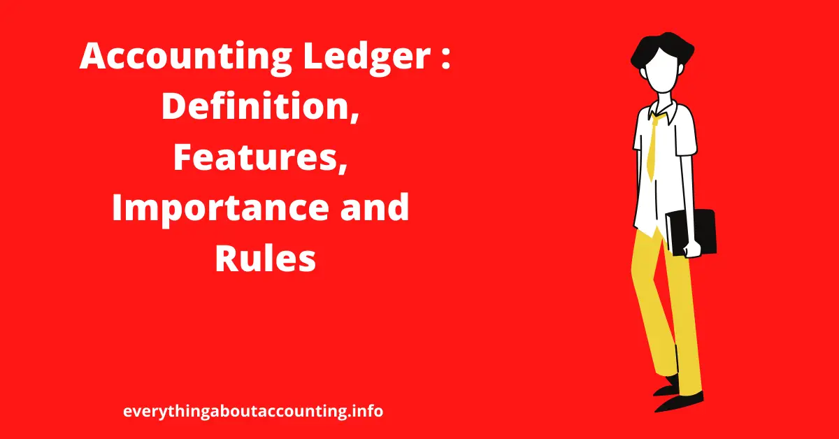 Accounting Ledger -Definition, Features, Importance, Rules