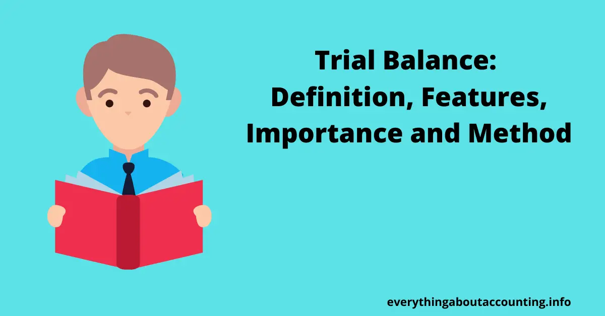 Trial Balance- Definition, Features, Importance, Method