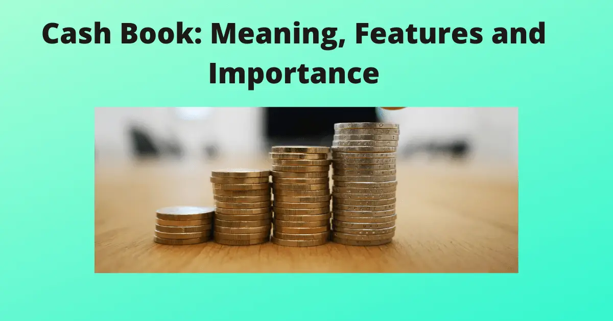 Cash Book: Meaning, Features and Importance