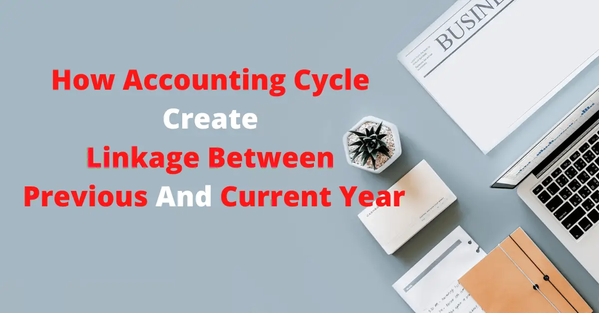 How Accounting Cycle Create Linkage Between Previous And Current Year?
