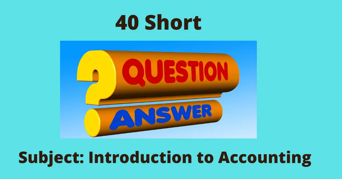 Short Questions and Answers-Introduction to Accounting