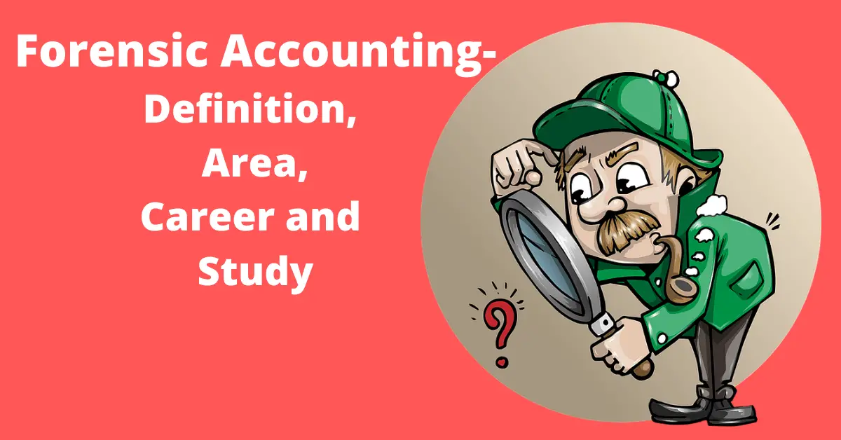 Forensic Accounting-Definition, Area,Career and Study