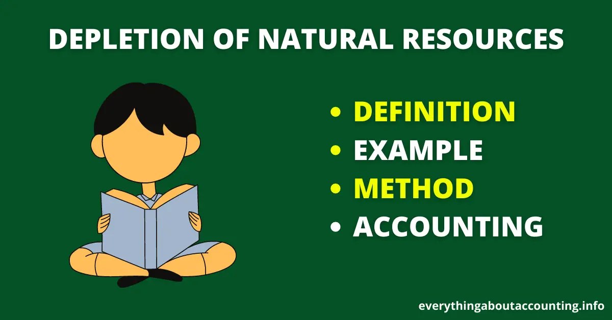 Definition, Method, and Accounting of Depletion of Natural Resources